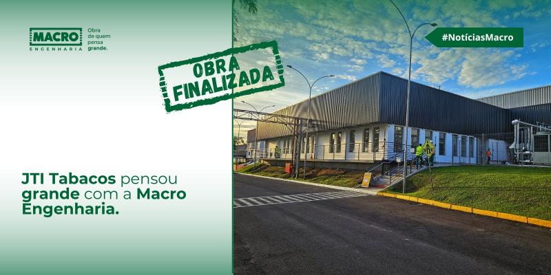 Obra Finalizada. Macro Engenharia entrega ampliação e reforma da JTI Tabacos